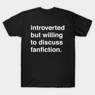 Introverted But Willing to Discuss Fanfiction T-Shirt